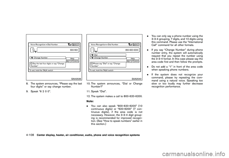 NISSAN 370Z COUPE 2010  Owners Manual Black plate (260,1)
Model "Z34-D" EDITED: 2009/ 9/ 10
SAA2539
8. The system announces, “Please say the lastfour digits” or say change number.
9. Speak “6 2 0 0”.
SAA2540
10. The system announc
