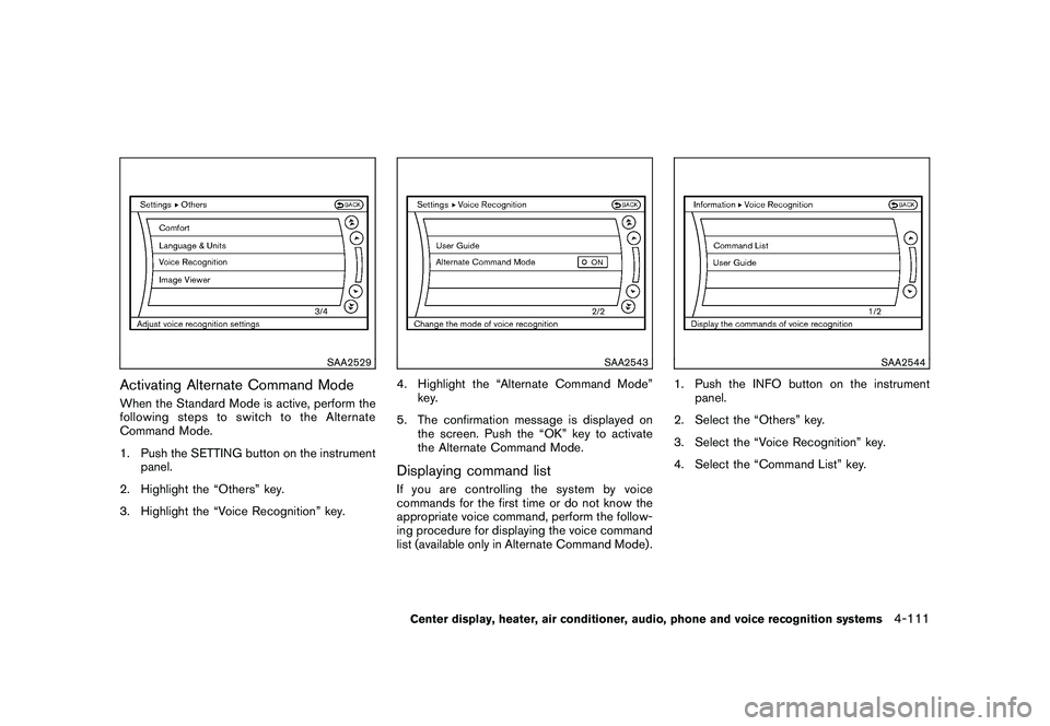 NISSAN 370Z COUPE 2010 Owners Manual Black plate (263,1)
Model "Z34-D" EDITED: 2009/ 9/ 10
SAA2529
Activating Alternate Command ModeWhen the Standard Mode is active, perform the
following steps to switch to the Alternate
Command Mode.
1. NISSAN 370Z COUPE 2010 Owners Manual Black plate (263,1)
Model "Z34-D" EDITED: 2009/ 9/ 10
SAA2529
Activating Alternate Command ModeWhen the Standard Mode is active, perform the
following steps to switch to the Alternate
Command Mode.
1.