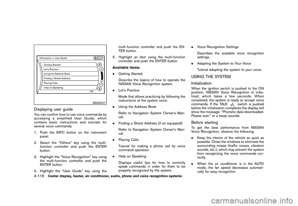 NISSAN 370Z COUPE 2010 Owners Manual Black plate (268,1)
Model "Z34-D" EDITED: 2009/ 9/ 10
SAA2547
Displaying user guideYou can confirm how to use voice commands by
accessing a simplified User Guide, which
contains basic instructions and NISSAN 370Z COUPE 2010 Owners Manual Black plate (268,1)
Model "Z34-D" EDITED: 2009/ 9/ 10
SAA2547
Displaying user guideYou can confirm how to use voice commands by
accessing a simplified User Guide, which
contains basic instructions and