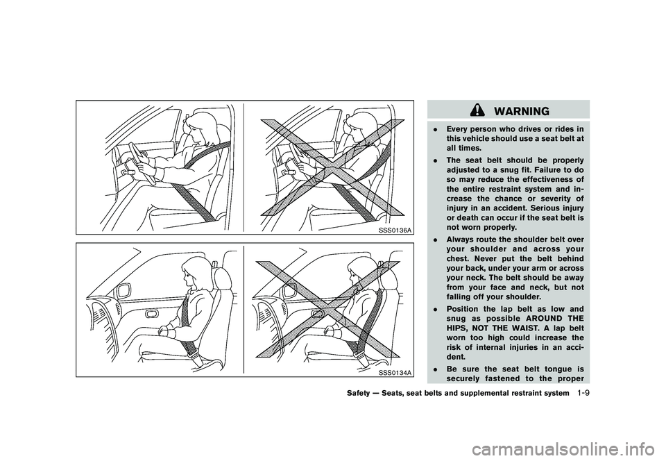 NISSAN 370Z COUPE 2010 Owners Manual Black plate (27,1)
Model "Z34-D" EDITED: 2009/ 9/ 10
SSS0136ASSS0134A
WARNING
.Every person who drives or rides in
this vehicle should use a seat belt at
all times.
. The seat belt should be properly
NISSAN 370Z COUPE 2010 Owners Manual Black plate (27,1)
Model "Z34-D" EDITED: 2009/ 9/ 10
SSS0136ASSS0134A
WARNING
.Every person who drives or rides in
this vehicle should use a seat belt at
all times.
. The seat belt should be properly