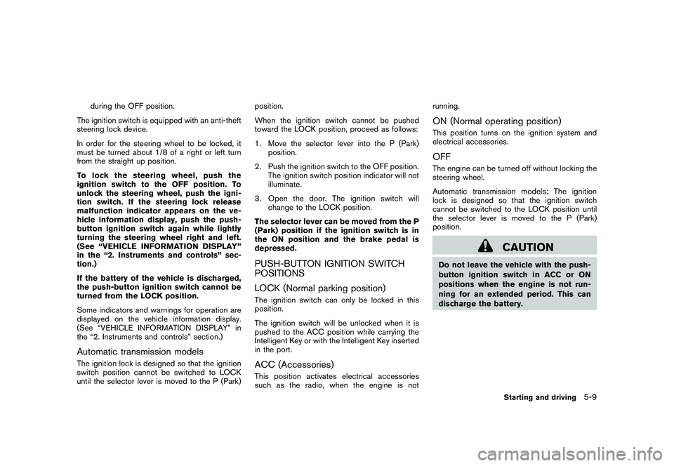 NISSAN 370Z COUPE 2010  Owners Manual Black plate (283,1)
Model "Z34-D" EDITED: 2009/ 9/ 10
during the OFF position.
The ignition switch is equipped with an anti-theft
steering lock device.
In order for the steering wheel to be locked, it