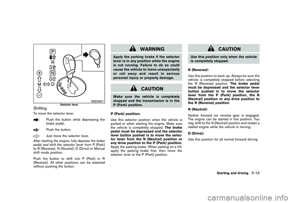 NISSAN 370Z COUPE 2010  Owners Manual Black plate (287,1)
Model "Z34-D" EDITED: 2009/ 9/ 10
SSD0827
Selector lever
ShiftingTo move the selector lever,
: Push the button while depressing thebrake pedal,: Push the button,: Just move the sel