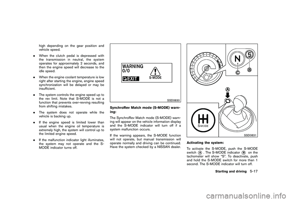 NISSAN 370Z COUPE 2010  Owners Manual Black plate (291,1)
Model "Z34-D" EDITED: 2009/ 9/ 10
high depending on the gear position and
vehicle speed.
. When the clutch pedal is depressed with
the transmission in neutral, the system
operates 