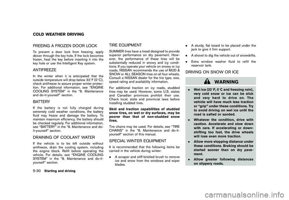 NISSAN 370Z COUPE 2010  Owners Manual Black plate (304,1)
Model "Z34-D" EDITED: 2009/ 9/ 10
FREEING A FROZEN DOOR LOCKTo prevent a door lock from freezing, apply
deicer through the key hole. If the lock becomes
frozen, heat the key before