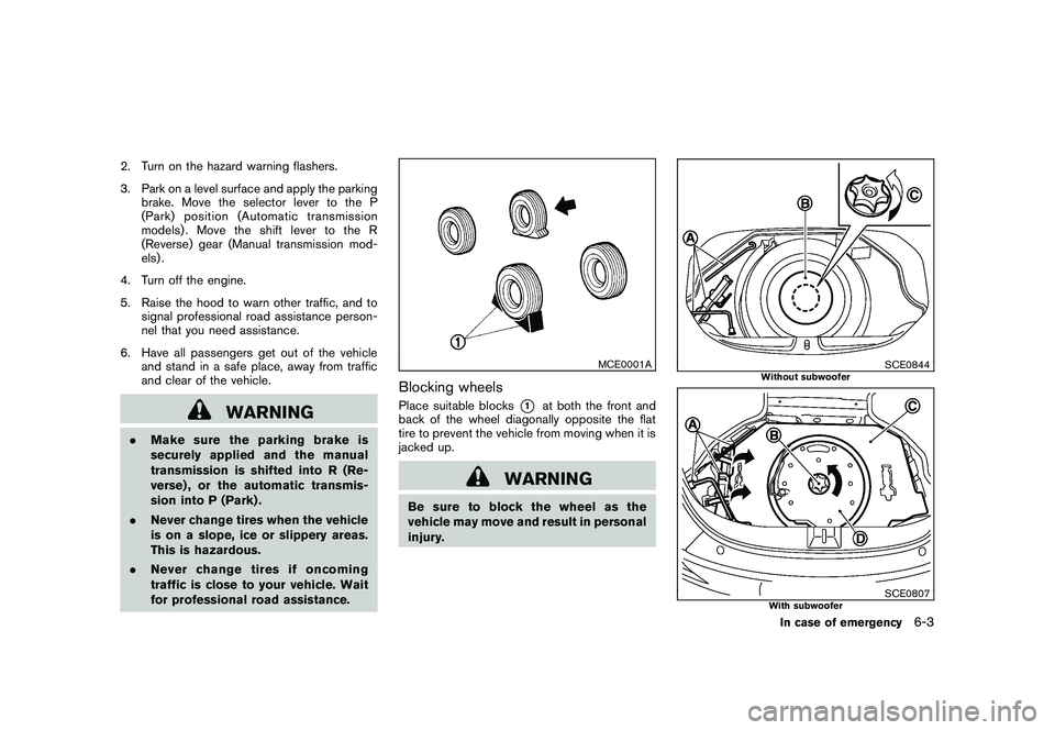 NISSAN 370Z COUPE 2010  Owners Manual Black plate (309,1)
Model "Z34-D" EDITED: 2009/ 9/ 10
2. Turn on the hazard warning flashers.
3. Park on a level surface and apply the parkingbrake. Move the selector lever to the P
(Park) position (A
