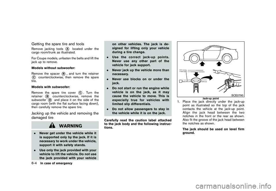 NISSAN 370Z COUPE 2010  Owners Manual Black plate (310,1)
Model "Z34-D" EDITED: 2009/ 9/ 10
Getting the spare tire and toolsRemove jacking tools
*A
located under the
cargo room/trunk as illustrated.
For Coupe models, unfasten the belts an