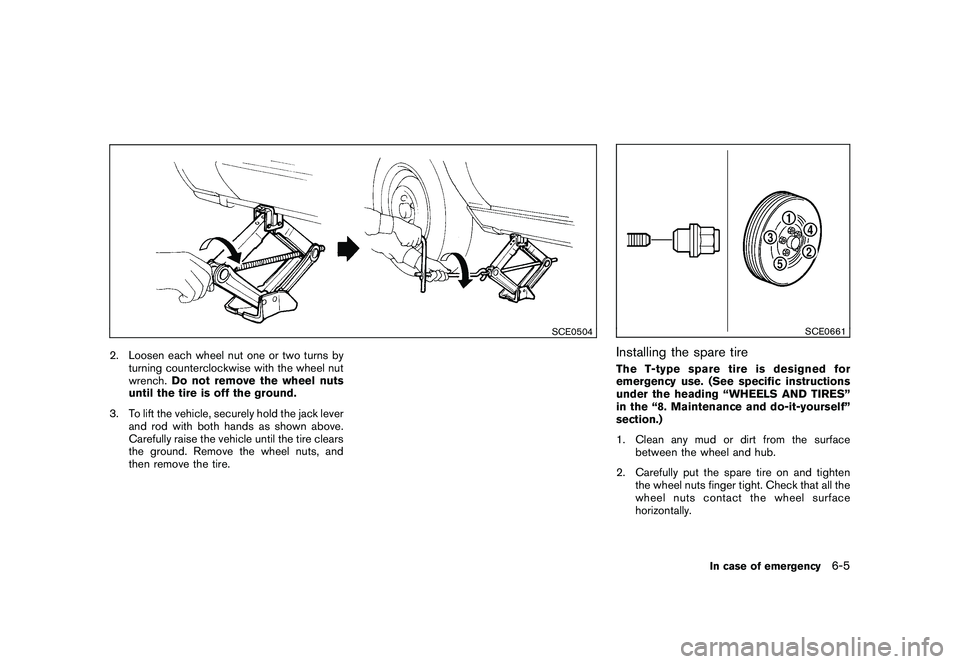 NISSAN 370Z COUPE 2010 Owners Manual Black plate (311,1)
Model "Z34-D" EDITED: 2009/ 9/ 10
SCE0504
2. Loosen each wheel nut one or two turns byturning counterclockwise with the wheel nut
wrench. Do not remove the wheel nuts
until the tir NISSAN 370Z COUPE 2010 Owners Manual Black plate (311,1)
Model "Z34-D" EDITED: 2009/ 9/ 10
SCE0504
2. Loosen each wheel nut one or two turns byturning counterclockwise with the wheel nut
wrench. Do not remove the wheel nuts
until the tir