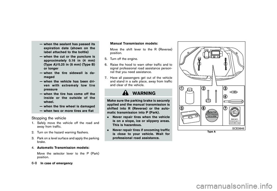 NISSAN 370Z COUPE 2010 Owners Manual Black plate (314,1)
Model "Z34-D" EDITED: 2009/ 9/ 10
— when the sealant has passed itsexpiration date (shown on the
label attached to the bottle)
— when the cut or the puncture is approximately 0 NISSAN 370Z COUPE 2010 Owners Manual Black plate (314,1)
Model "Z34-D" EDITED: 2009/ 9/ 10
— when the sealant has passed itsexpiration date (shown on the
label attached to the bottle)
— when the cut or the puncture is approximately 0