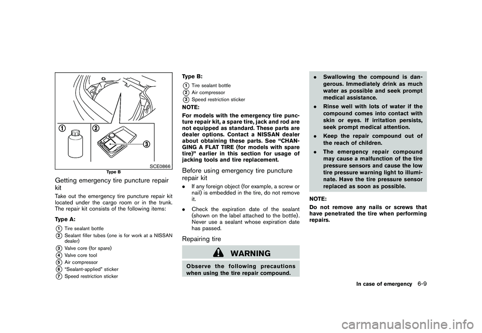 NISSAN 370Z COUPE 2010 Owners Manual Black plate (315,1)
Model "Z34-D" EDITED: 2009/ 9/ 10
SCE0866
Type B
Getting emergency tire puncture repair
kitTake out the emergency tire puncture repair kit
located under the cargo room or in the tr NISSAN 370Z COUPE 2010 Owners Manual Black plate (315,1)
Model "Z34-D" EDITED: 2009/ 9/ 10
SCE0866
Type B
Getting emergency tire puncture repair
kitTake out the emergency tire puncture repair kit
located under the cargo room or in the tr