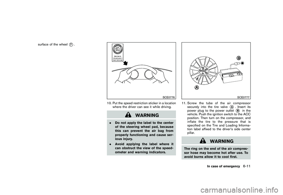 NISSAN 370Z COUPE 2010 Owners Manual Black plate (317,1)
Model "Z34-D" EDITED: 2009/ 9/ 10
surface of the wheel
*7.
SCE0776
10. Put the speed restriction sticker in a locationwhere the driver can see it while driving.
WARNING
.Do not app NISSAN 370Z COUPE 2010 Owners Manual Black plate (317,1)
Model "Z34-D" EDITED: 2009/ 9/ 10
surface of the wheel
*7.
SCE0776
10. Put the speed restriction sticker in a locationwhere the driver can see it while driving.
WARNING
.Do not app