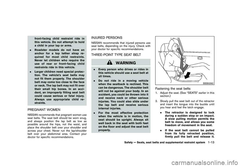 NISSAN 370Z COUPE 2010 Owners Guide Black plate (31,1)
Model "Z34-D" EDITED: 2009/ 9/ 10
front-facing child restraint ride in
this vehicle. Do not attempt to hold
a child in your lap or arms.
. Roadster models do not have an
anchor for NISSAN 370Z COUPE 2010 Owners Guide Black plate (31,1)
Model "Z34-D" EDITED: 2009/ 9/ 10
front-facing child restraint ride in
this vehicle. Do not attempt to hold
a child in your lap or arms.
. Roadster models do not have an
anchor for