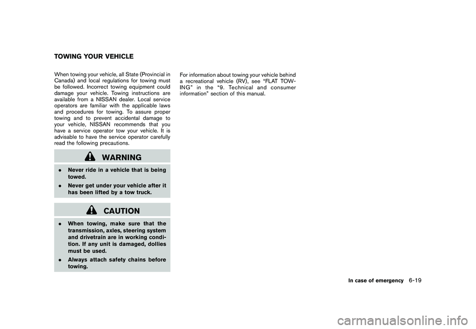 NISSAN 370Z COUPE 2010  Owners Manual Black plate (325,1)
Model "Z34-D" EDITED: 2009/ 9/ 10
When towing your vehicle, all State (Provincial in
Canada) and local regulations for towing must
be followed. Incorrect towing equipment could
dam