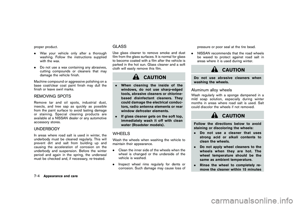 NISSAN 370Z COUPE 2010  Owners Manual Black plate (334,1)
Model "Z34-D" EDITED: 2009/ 9/ 10
proper product.
.Wax your vehicle only after a thorough
washing. Follow the instructions supplied
with the wax.
. Do not use a wax containing any 