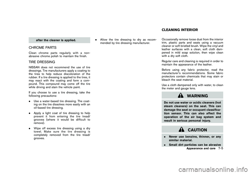 NISSAN 370Z COUPE 2010  Owners Manual Black plate (335,1)
Model "Z34-D" EDITED: 2009/ 9/ 10
after the cleaner is applied.
CHROME PARTSClean chrome parts regularly with a non-
abrasive chrome polish to maintain the finish.TIRE DRESSINGNISS