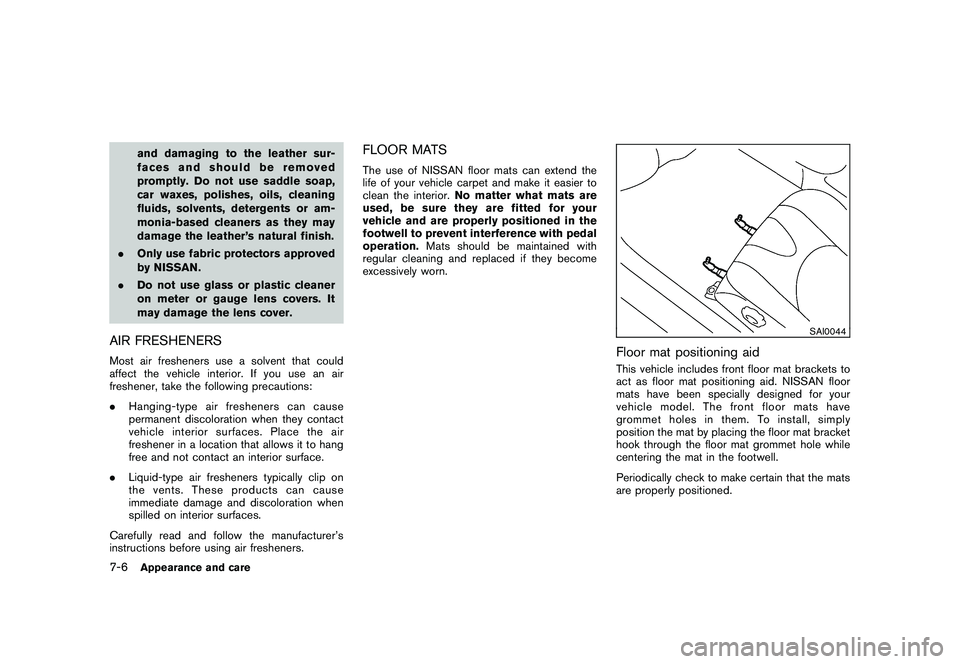 NISSAN 370Z COUPE 2010  Owners Manual Black plate (336,1)
Model "Z34-D" EDITED: 2009/ 9/ 10
and damaging to the leather sur-
faces and should be removed
promptly. Do not use saddle soap,
car waxes, polishes, oils, cleaning
fluids, solvent