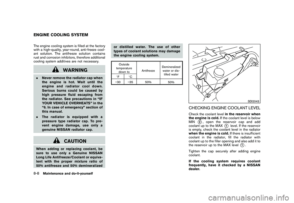 NISSAN 370Z COUPE 2010 Owners Manual Black plate (348,1)
Model "Z34-D" EDITED: 2009/ 9/ 10
The engine cooling system is filled at the factory
with a high-quality, year-round, anti-freeze cool-
ant solution. The antifreeze solution contai NISSAN 370Z COUPE 2010 Owners Manual Black plate (348,1)
Model "Z34-D" EDITED: 2009/ 9/ 10
The engine cooling system is filled at the factory
with a high-quality, year-round, anti-freeze cool-
ant solution. The antifreeze solution contai