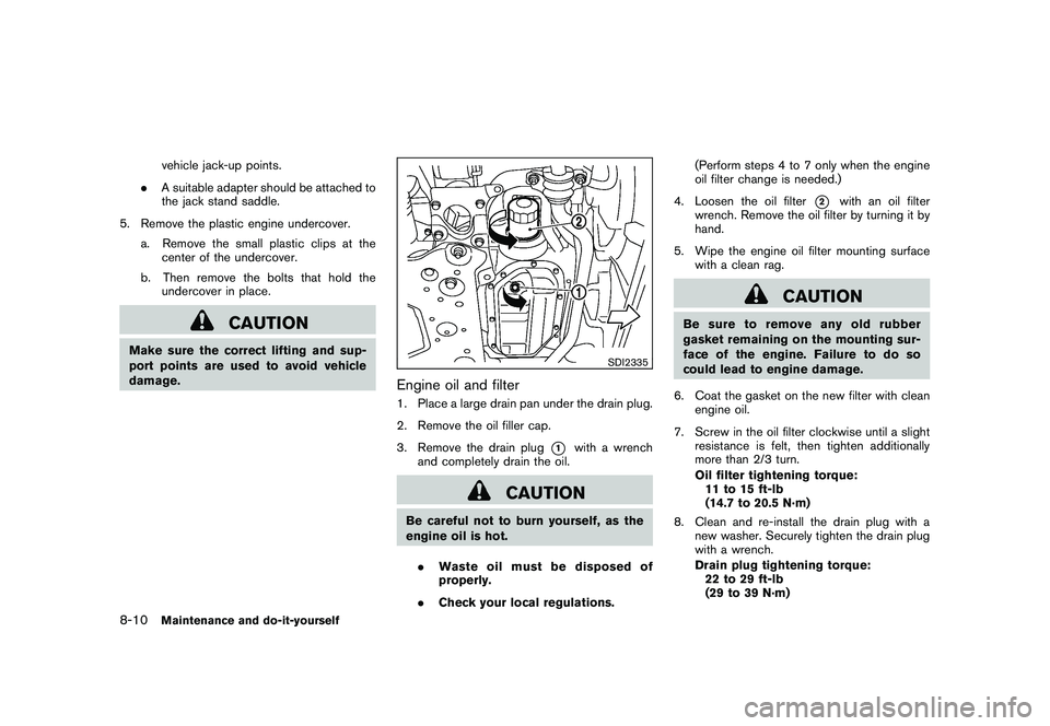 NISSAN 370Z COUPE 2010 Owners Manual Black plate (350,1)
Model "Z34-D" EDITED: 2009/ 9/ 10
vehicle jack-up points.
. A suitable adapter should be attached to
the jack stand saddle.
5. Remove the plastic engine undercover. a. Remove the s NISSAN 370Z COUPE 2010 Owners Manual Black plate (350,1)
Model "Z34-D" EDITED: 2009/ 9/ 10
vehicle jack-up points.
. A suitable adapter should be attached to
the jack stand saddle.
5. Remove the plastic engine undercover. a. Remove the s