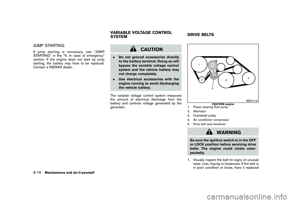 NISSAN 370Z COUPE 2010  Owners Manual Black plate (356,1)
Model "Z34-D" EDITED: 2009/ 9/ 10
JUMP STARTINGIf jump starting is necessary, see “JUMP
STARTING” in the “6. In case of emergency”
section. If the engine does not start by 