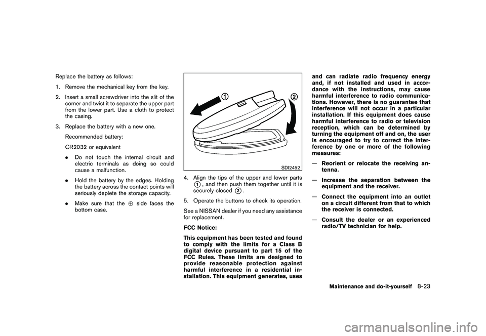 NISSAN 370Z COUPE 2010  Owners Manual Black plate (363,1)
Model "Z34-D" EDITED: 2009/ 9/ 10
Replace the battery as follows:
1. Remove the mechanical key from the key.
2. Insert a small screwdriver into the slit of thecorner and twist it t