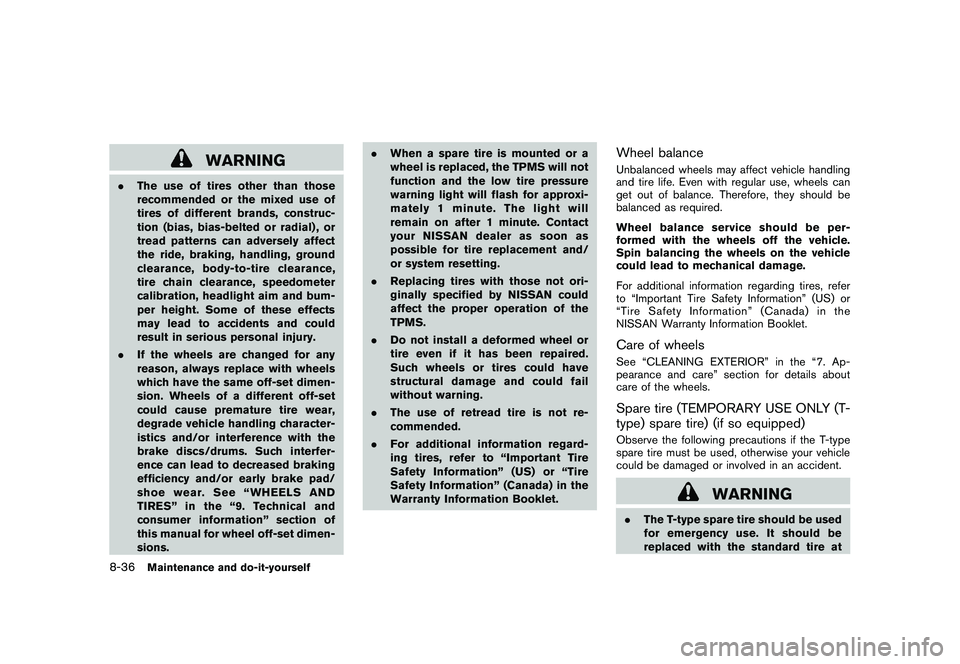 NISSAN 370Z COUPE 2010  Owners Manual Black plate (376,1)
Model "Z34-D" EDITED: 2009/ 9/ 10
WARNING
.The use of tires other than those
recommended or the mixed use of
tires of different brands, construc-
tion (bias, bias-belted or radial)