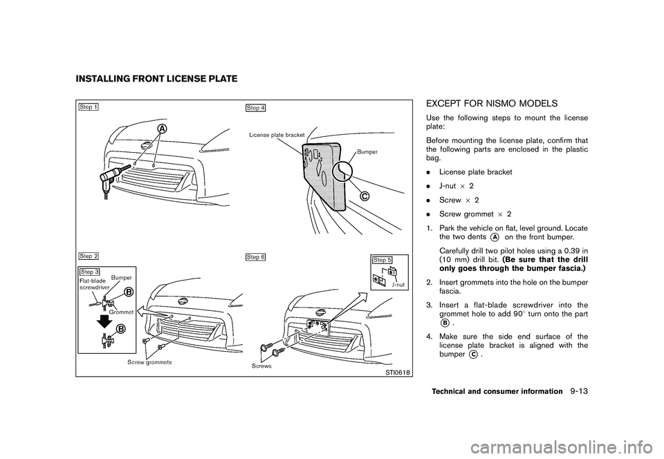NISSAN 370Z COUPE 2010 Owners Manual Black plate (391,1)
Model "Z34-D" EDITED: 2009/ 9/ 10
STI0618
EXCEPT FOR NISMO MODELSUse the following steps to mount the license
plate:
Before mounting the license plate, confirm that
the following p NISSAN 370Z COUPE 2010 Owners Manual Black plate (391,1)
Model "Z34-D" EDITED: 2009/ 9/ 10
STI0618
EXCEPT FOR NISMO MODELSUse the following steps to mount the license
plate:
Before mounting the license plate, confirm that
the following p