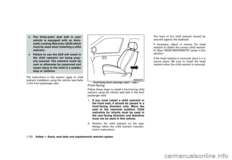 NISSAN 370Z COUPE 2010 Owners Guide Black plate (38,1)
Model "Z34-D" EDITED: 2009/ 9/ 10
.The three-point seat belt in your
vehicle is equipped with an Auto-
matic Locking Retractor (ALR) which
must be used when installing a child
restr NISSAN 370Z COUPE 2010 Owners Guide Black plate (38,1)
Model "Z34-D" EDITED: 2009/ 9/ 10
.The three-point seat belt in your
vehicle is equipped with an Auto-
matic Locking Retractor (ALR) which
must be used when installing a child
restr