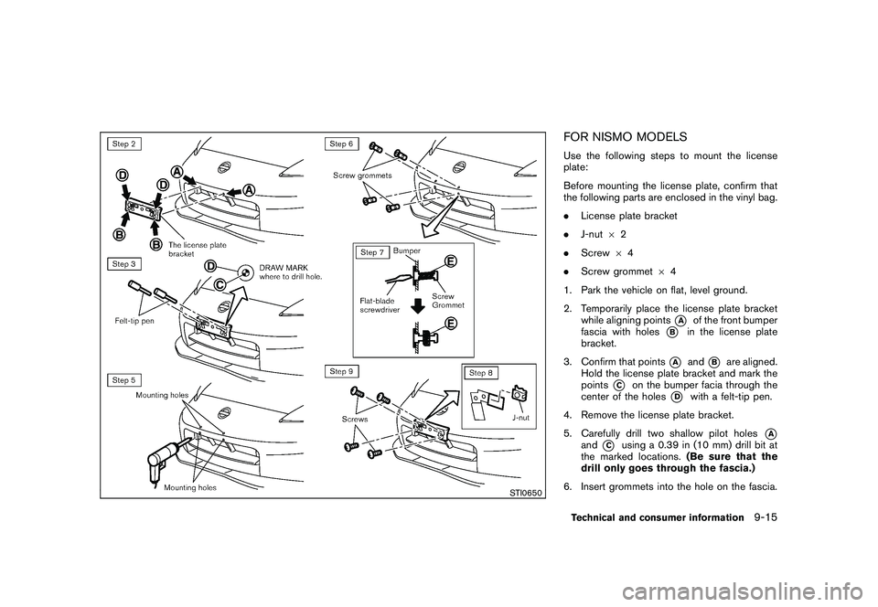 NISSAN 370Z COUPE 2010 Owners Manual Black plate (393,1)
Model "Z34-D" EDITED: 2009/ 9/ 10
STI0650
FOR NISMO MODELSUse the following steps to mount the license
plate:
Before mounting the license plate, confirm that
the following parts ar NISSAN 370Z COUPE 2010 Owners Manual Black plate (393,1)
Model "Z34-D" EDITED: 2009/ 9/ 10
STI0650
FOR NISMO MODELSUse the following steps to mount the license
plate:
Before mounting the license plate, confirm that
the following parts ar
