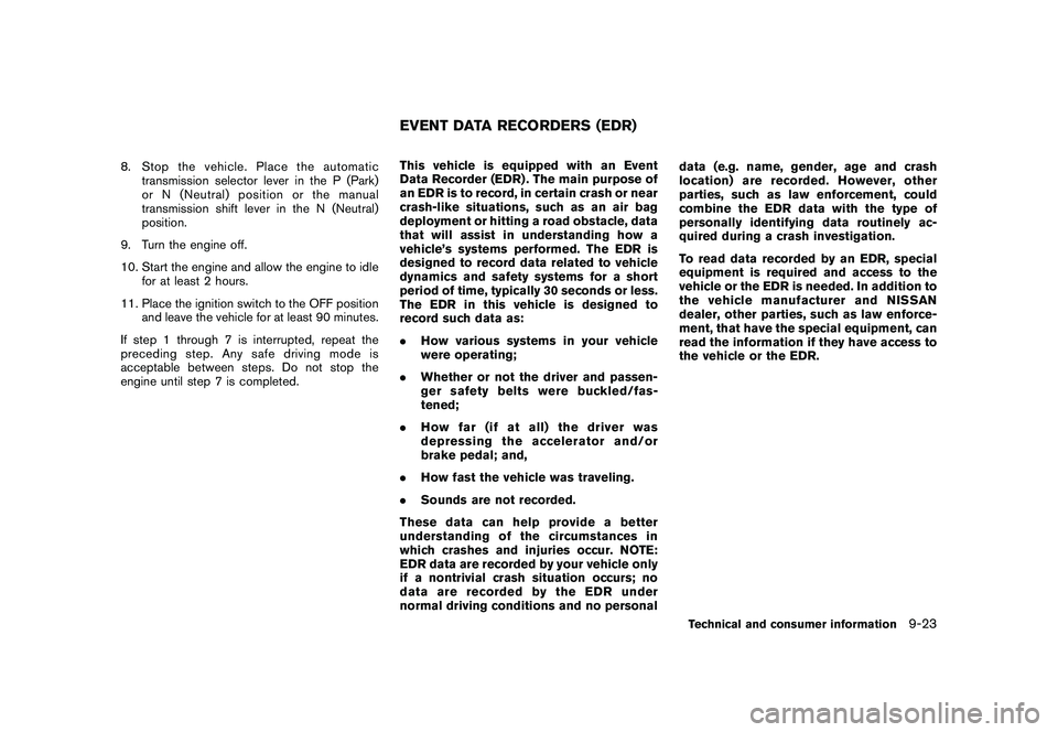 NISSAN 370Z COUPE 2010 Owners Manual Black plate (401,1)
Model "Z34-D" EDITED: 2009/ 9/ 10
8. Stop the vehicle. Place the automatictransmission selector lever in the P (Park)
or N (Neutral) position or the manual
transmission shift lever NISSAN 370Z COUPE 2010 Owners Manual Black plate (401,1)
Model "Z34-D" EDITED: 2009/ 9/ 10
8. Stop the vehicle. Place the automatictransmission selector lever in the P (Park)
or N (Neutral) position or the manual
transmission shift lever