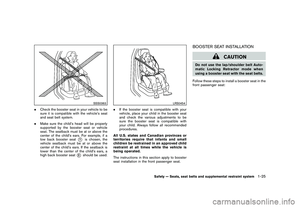 NISSAN 370Z COUPE 2010 Service Manual Black plate (43,1)
Model "Z34-D" EDITED: 2009/ 9/ 10
SSS0363
.Check the booster seat in your vehicle to be
sure it is compatible with the vehicle’s seat
and seat belt system.
. Make sure the child NISSAN 370Z COUPE 2010 Service Manual Black plate (43,1)
Model "Z34-D" EDITED: 2009/ 9/ 10
SSS0363
.Check the booster seat in your vehicle to be
sure it is compatible with the vehicle’s seat
and seat belt system.
. Make sure the child