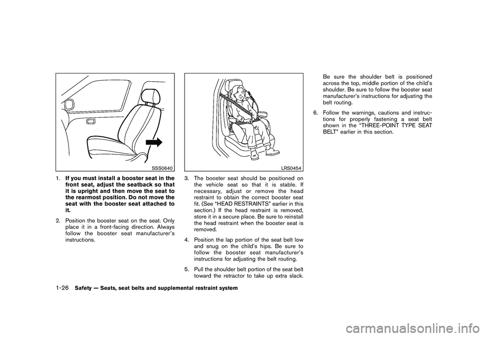 NISSAN 370Z COUPE 2010 Service Manual Black plate (44,1)
Model "Z34-D" EDITED: 2009/ 9/ 10
SSS0640
1.If you must install a booster seat in the
front seat, adjust the seatback so that
it is upright and then move the seat to
the rearmost po NISSAN 370Z COUPE 2010 Service Manual Black plate (44,1)
Model "Z34-D" EDITED: 2009/ 9/ 10
SSS0640
1.If you must install a booster seat in the
front seat, adjust the seatback so that
it is upright and then move the seat to
the rearmost po