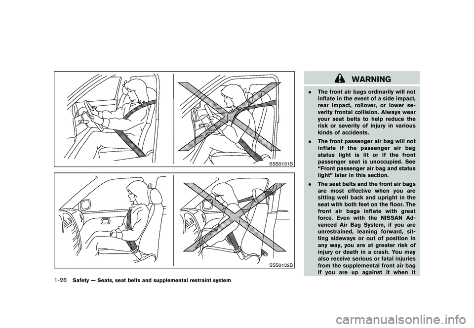 NISSAN 370Z COUPE 2010 Service Manual Black plate (46,1)
Model "Z34-D" EDITED: 2009/ 9/ 10
SSS0131BSSS0132B
WARNING
.The front air bags ordinarily will not
inflate in the event of a side impact,
rear impact, rollover, or lower se-
verity NISSAN 370Z COUPE 2010 Service Manual Black plate (46,1)
Model "Z34-D" EDITED: 2009/ 9/ 10
SSS0131BSSS0132B
WARNING
.The front air bags ordinarily will not
inflate in the event of a side impact,
rear impact, rollover, or lower se-
verity
