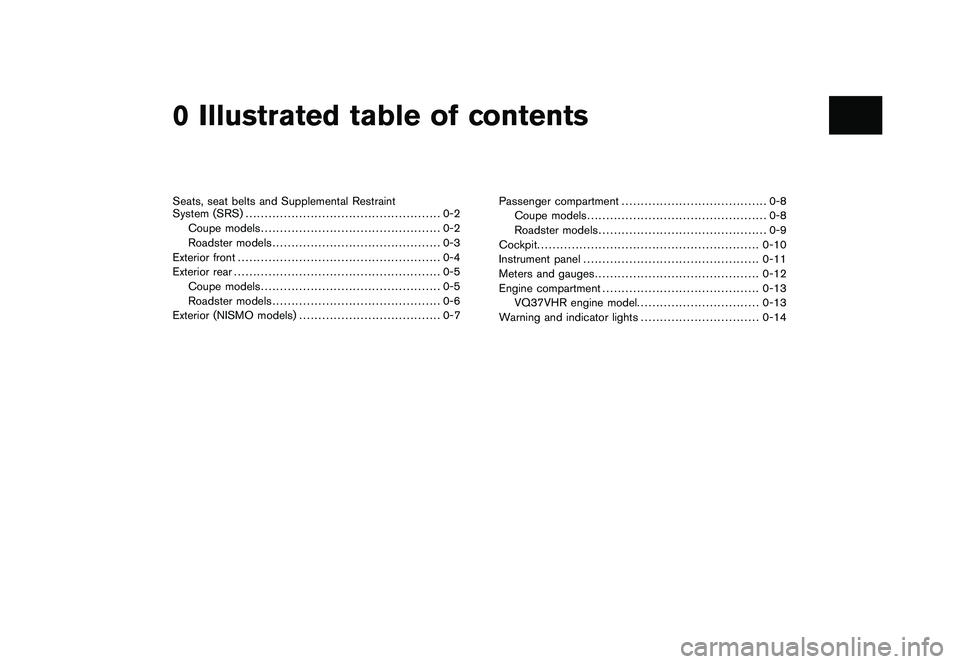 NISSAN 370Z COUPE 2010  Owners Manual Black plate (1,1)
Seats, seat belts and Supplemental Restraint
System (SRS)................................................... 0-2
Coupe models ............................................... 0-2
Road