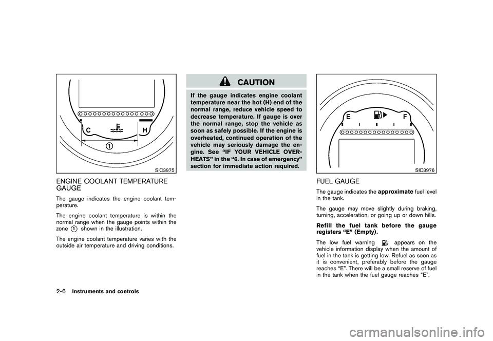 NISSAN 370Z COUPE 2010 Repair Manual Black plate (66,1)
Model "Z34-D" EDITED: 2009/ 9/ 10
SIC3975
ENGINE COOLANT TEMPERATURE
GAUGEThe gauge indicates the engine coolant tem-
perature.
The engine coolant temperature is within the
normal r