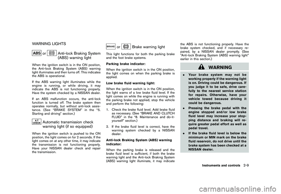 NISSAN 370Z COUPE 2010 Manual PDF Black plate (69,1)
Model "Z34-D" EDITED: 2009/ 9/ 10
WARNING LIGHTS
or
Anti-lock Braking System
(ABS) warning light
When the ignition switch is in the ON position,
the Anti-lock Braking System (ABS) w NISSAN 370Z COUPE 2010 Manual PDF Black plate (69,1)
Model "Z34-D" EDITED: 2009/ 9/ 10
WARNING LIGHTS
or
Anti-lock Braking System
(ABS) warning light
When the ignition switch is in the ON position,
the Anti-lock Braking System (ABS) w