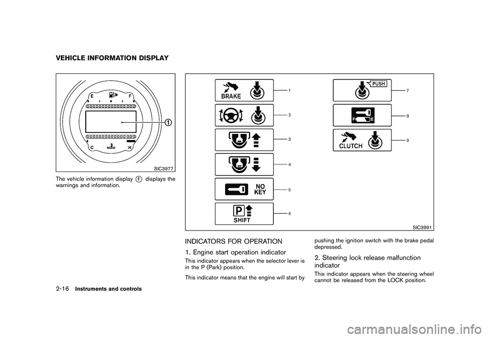 NISSAN 370Z COUPE 2010 Manual PDF Black plate (76,1)
Model "Z34-D" EDITED: 2009/ 9/ 10
SIC3977
The vehicle information display
*1
displays the
warnings and information.
SIC3991
INDICATORS FOR OPERATION
1. Engine start operation indica NISSAN 370Z COUPE 2010 Manual PDF Black plate (76,1)
Model "Z34-D" EDITED: 2009/ 9/ 10
SIC3977
The vehicle information display
*1
displays the
warnings and information.
SIC3991
INDICATORS FOR OPERATION
1. Engine start operation indica