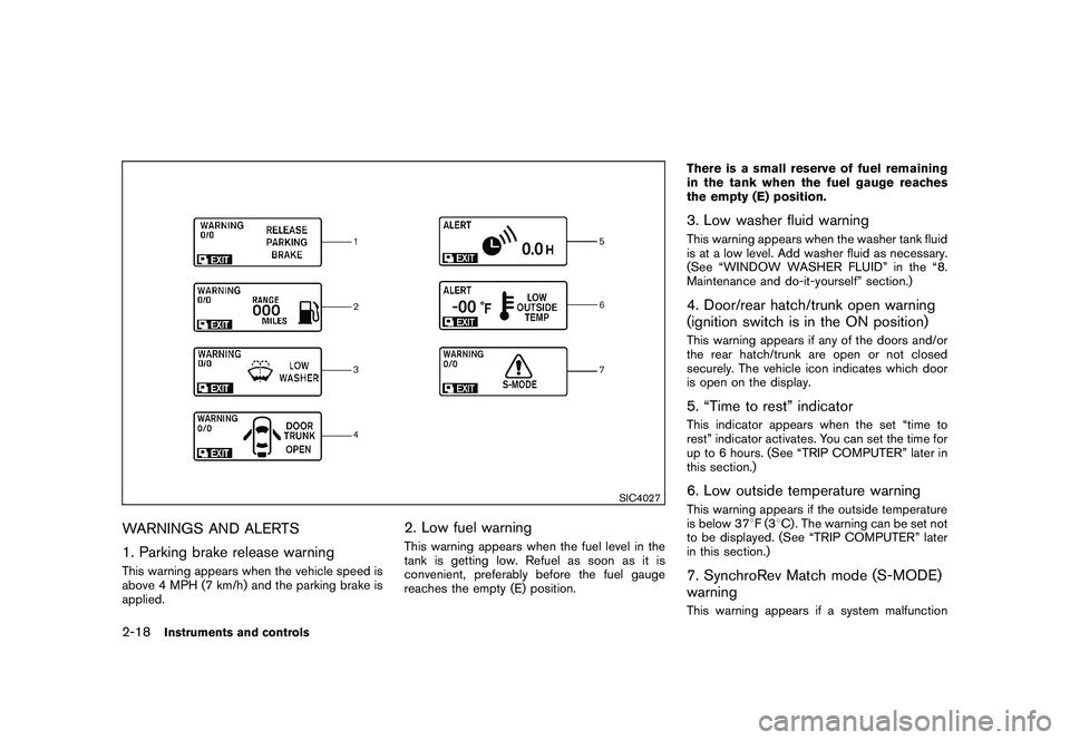NISSAN 370Z COUPE 2010 Manual PDF Black plate (78,1)
Model "Z34-D" EDITED: 2009/ 9/ 10
SIC4027
WARNINGS AND ALERTS
1. Parking brake release warningThis warning appears when the vehicle speed is
above 4 MPH (7 km/h) and the parking bra NISSAN 370Z COUPE 2010 Manual PDF Black plate (78,1)
Model "Z34-D" EDITED: 2009/ 9/ 10
SIC4027
WARNINGS AND ALERTS
1. Parking brake release warningThis warning appears when the vehicle speed is
above 4 MPH (7 km/h) and the parking bra