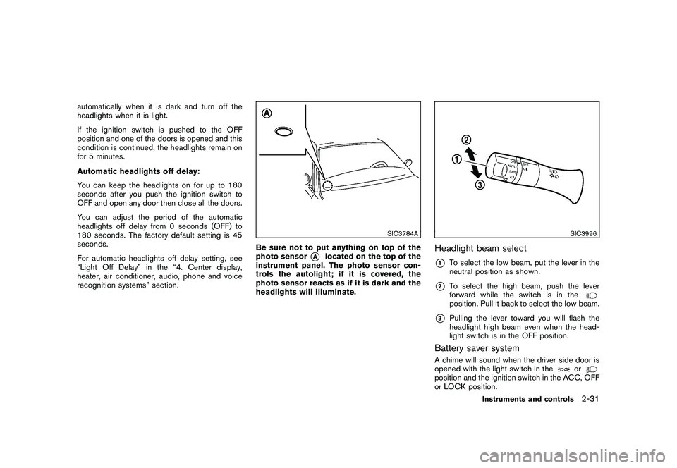 NISSAN 370Z COUPE 2010 Owners Manual Black plate (91,1)
Model "Z34-D" EDITED: 2009/ 9/ 10
automatically when it is dark and turn off the
headlights when it is light.
If the ignition switch is pushed to the OFF
position and one of the doo NISSAN 370Z COUPE 2010 Owners Manual Black plate (91,1)
Model "Z34-D" EDITED: 2009/ 9/ 10
automatically when it is dark and turn off the
headlights when it is light.
If the ignition switch is pushed to the OFF
position and one of the doo