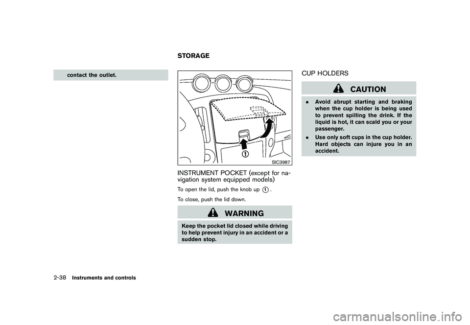 NISSAN 370Z COUPE 2010 Owners Manual Black plate (98,1)
Model "Z34-D" EDITED: 2009/ 9/ 10
contact the outlet.
SIC3987
INSTRUMENT POCKET (except for na-
vigation system equipped models)To open the lid, push the knob up
*1.
To close, push NISSAN 370Z COUPE 2010 Owners Manual Black plate (98,1)
Model "Z34-D" EDITED: 2009/ 9/ 10
contact the outlet.
SIC3987
INSTRUMENT POCKET (except for na-
vigation system equipped models)To open the lid, push the knob up
*1.
To close, push