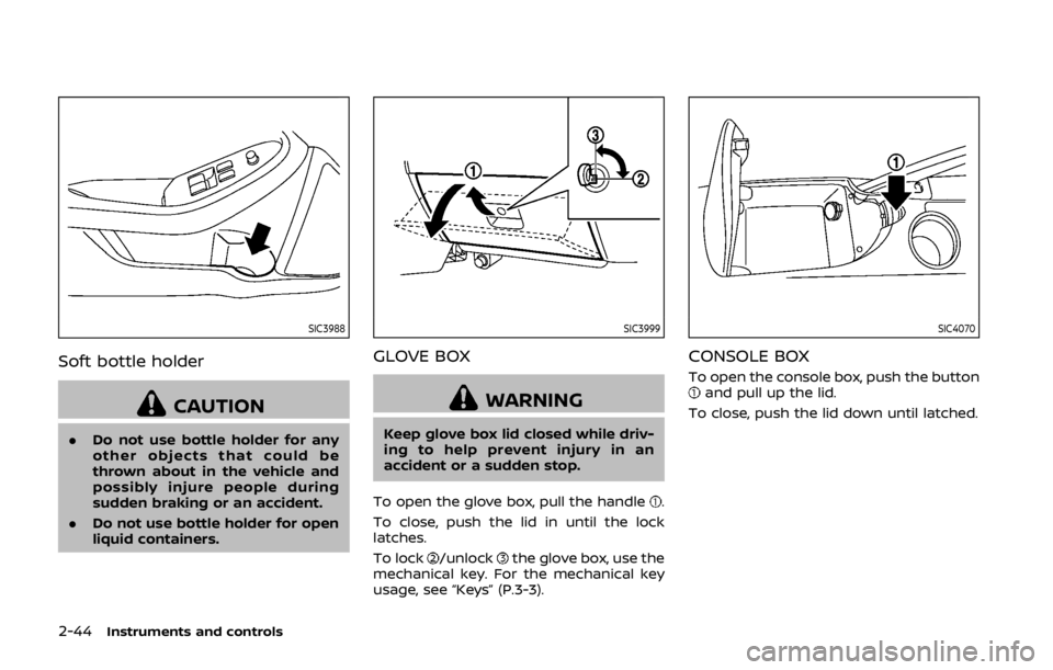 NISSAN 370Z ROADSTER 2019 Owners Manual 2-44Instruments and controls
SIC3988
Soft bottle holder
CAUTION
.Do not use bottle holder for any
other objects that could be
thrown about in the vehicle and
possibly injure people during
sudden braki NISSAN 370Z ROADSTER 2019 Owners Manual 2-44Instruments and controls
SIC3988
Soft bottle holder
CAUTION
.Do not use bottle holder for any
other objects that could be
thrown about in the vehicle and
possibly injure people during
sudden braki
