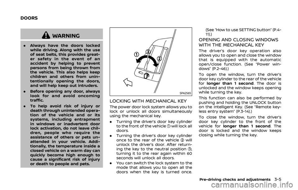 NISSAN 370Z ROADSTER 2019 Owners Manual WARNING
.Always have the doors locked
while driving. Along with the use
of seat belts, this provides great-
er safety in the event of an
accident by helping to prevent
persons from being thrown from
t NISSAN 370Z ROADSTER 2019 Owners Manual WARNING
.Always have the doors locked
while driving. Along with the use
of seat belts, this provides great-
er safety in the event of an
accident by helping to prevent
persons from being thrown from
t