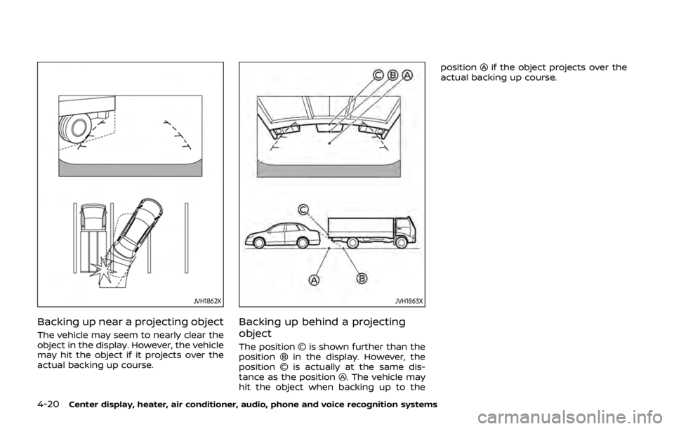 NISSAN 370Z ROADSTER 2019 Owners Manual 4-20Center display, heater, air conditioner, audio, phone and voice recognition systems
JVH1862X
Backing up near a projecting object
The vehicle may seem to nearly clear the
object in the display. How NISSAN 370Z ROADSTER 2019 Owners Manual 4-20Center display, heater, air conditioner, audio, phone and voice recognition systems
JVH1862X
Backing up near a projecting object
The vehicle may seem to nearly clear the
object in the display. How