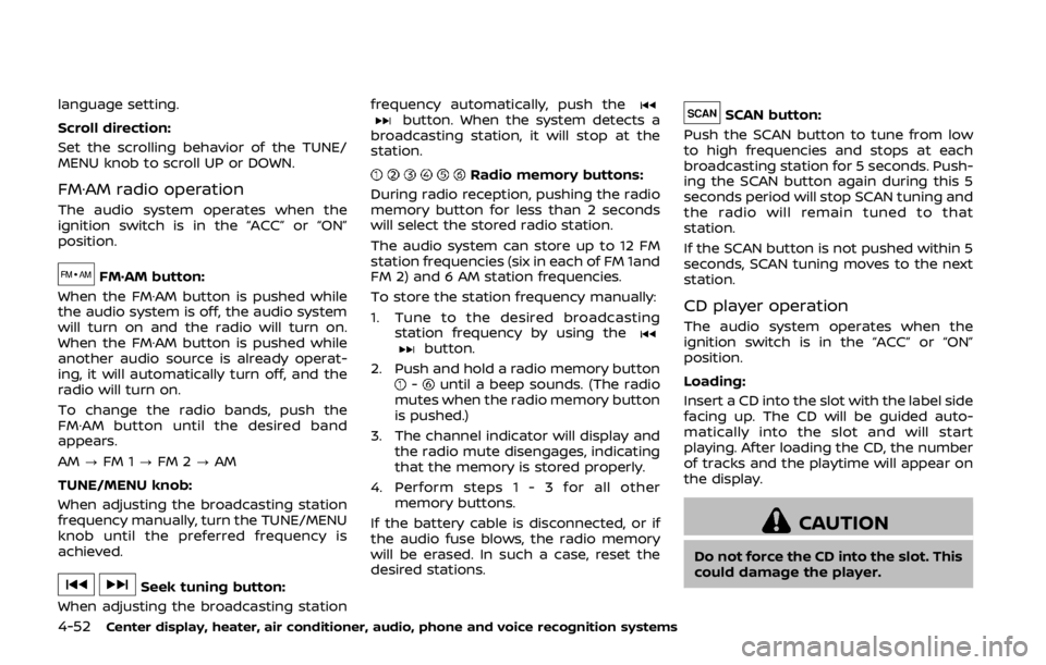 NISSAN 370Z ROADSTER 2019 Owners Manual 4-52Center display, heater, air conditioner, audio, phone and voice recognition systems
language setting.
Scroll direction:
Set the scrolling behavior of the TUNE/
MENU knob to scroll UP or DOWN.
FM· NISSAN 370Z ROADSTER 2019 Owners Manual 4-52Center display, heater, air conditioner, audio, phone and voice recognition systems
language setting.
Scroll direction:
Set the scrolling behavior of the TUNE/
MENU knob to scroll UP or DOWN.
FM·