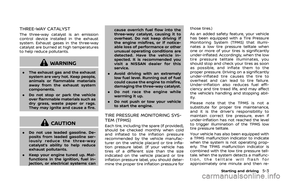 NISSAN 370Z ROADSTER 2019  Owners Manual THREE-WAY CATALYST
The three-way catalyst is an emission
control device installed in the exhaust
system. Exhaust gases in the three-way
catalyst are burned at high temperatures
to help reduce pollutan