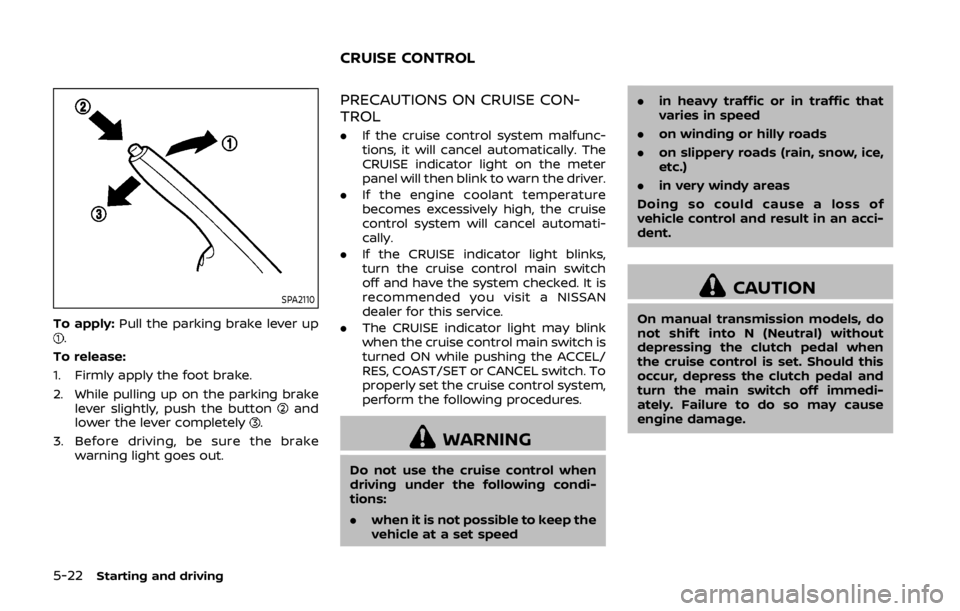 NISSAN 370Z ROADSTER 2019  Owners Manual 5-22Starting and driving
SPA2110
To apply:Pull the parking brake lever up.
To release:
1. Firmly apply the foot brake.
2. While pulling up on the parking brake lever slightly, push the button
and
lowe