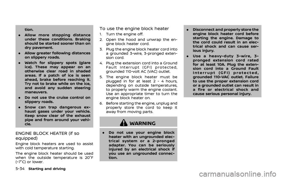 NISSAN 370Z ROADSTER 2019 Owners Manual 5-34Starting and driving
tion.
. Allow more stopping distance
under these conditions. Braking
should be started sooner than on
dry pavement.
. Allow greater following distances
on slippery roads.
. Wa NISSAN 370Z ROADSTER 2019 Owners Manual 5-34Starting and driving
tion.
. Allow more stopping distance
under these conditions. Braking
should be started sooner than on
dry pavement.
. Allow greater following distances
on slippery roads.
. Wa