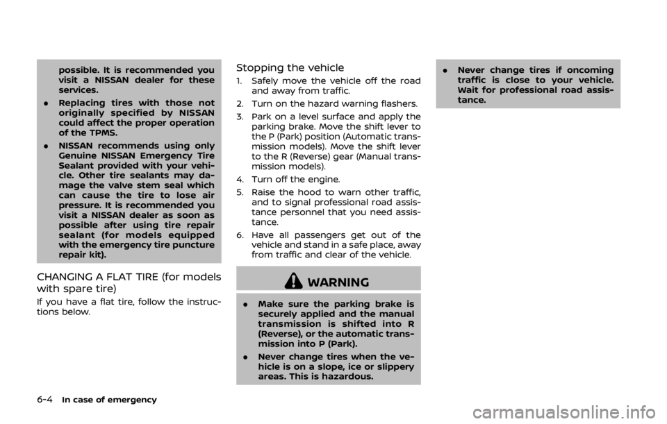 NISSAN 370Z ROADSTER 2019 Owners Manual 6-4In case of emergency
possible. It is recommended you
visit a NISSAN dealer for these
services.
. Replacing tires with those not
originally specified by NISSAN
could affect the proper operation
of t NISSAN 370Z ROADSTER 2019 Owners Manual 6-4In case of emergency
possible. It is recommended you
visit a NISSAN dealer for these
services.
. Replacing tires with those not
originally specified by NISSAN
could affect the proper operation
of t