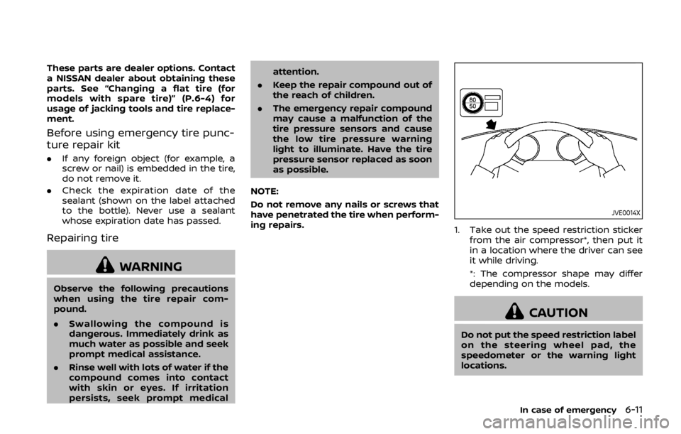 NISSAN 370Z ROADSTER 2019 Owners Manual These parts are dealer options. Contact
a NISSAN dealer about obtaining these
parts. See “Changing a flat tire (for
models with spare tire)” (P.6-4) for
usage of jacking tools and tire replace-
me NISSAN 370Z ROADSTER 2019 Owners Manual These parts are dealer options. Contact
a NISSAN dealer about obtaining these
parts. See “Changing a flat tire (for
models with spare tire)” (P.6-4) for
usage of jacking tools and tire replace-
me