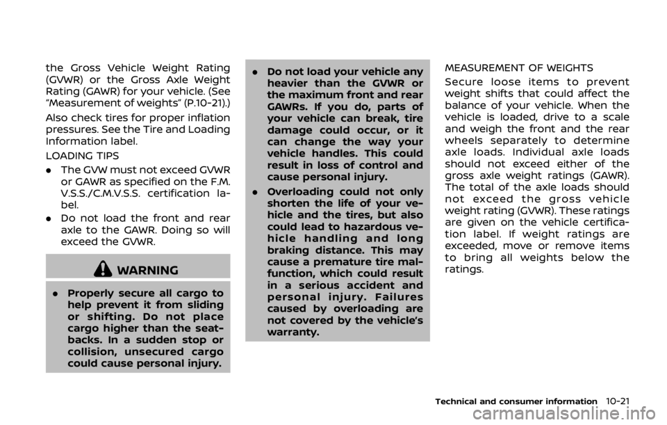 NISSAN 370Z ROADSTER 2019  Owners Manual the Gross Vehicle Weight Rating
(GVWR) or the Gross Axle Weight
Rating (GAWR) for your vehicle. (See
“Measurement of weights” (P.10-21).)
Also check tires for proper inflation
pressures. See the T