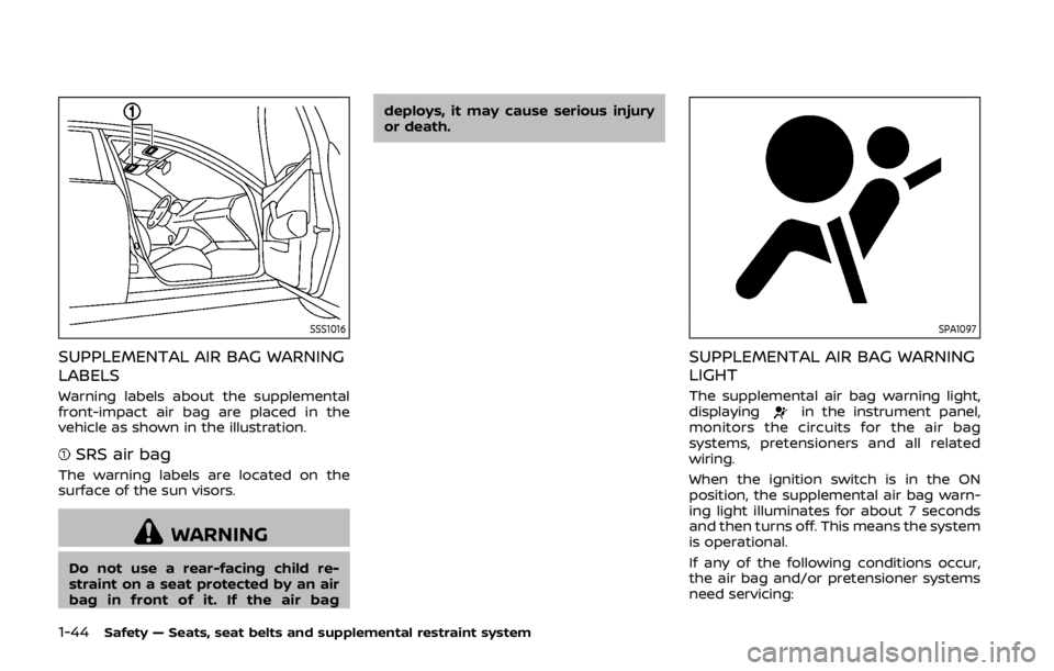 NISSAN 370Z ROADSTER 2019 Repair Manual 1-44Safety — Seats, seat belts and supplemental restraint system
SSS1016
SUPPLEMENTAL AIR BAG WARNING
LABELS
Warning labels about the supplemental
front-impact air bag are placed in the
vehicle as s