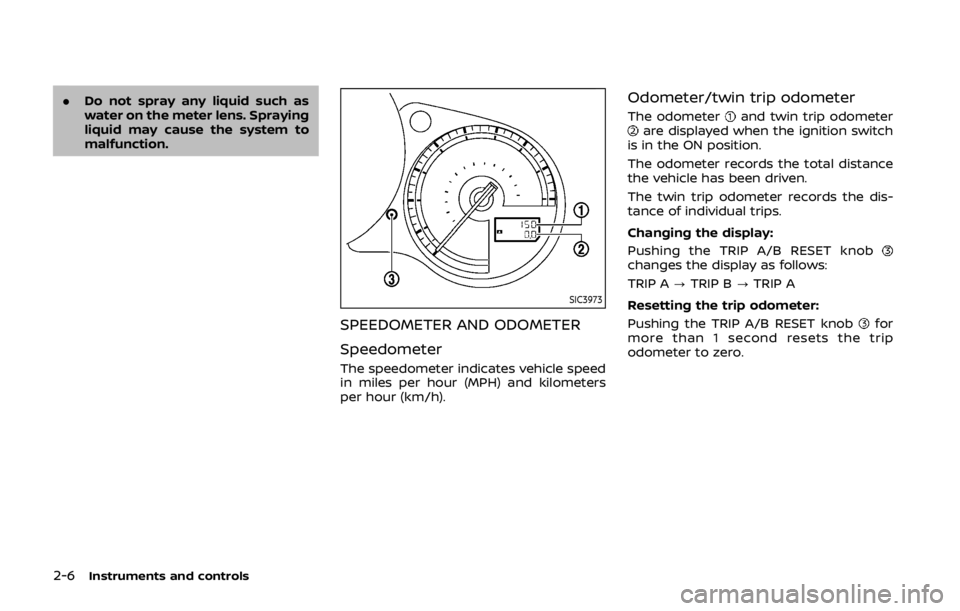 NISSAN 370Z ROADSTER 2019 Owners Manual 2-6Instruments and controls
.Do not spray any liquid such as
water on the meter lens. Spraying
liquid may cause the system to
malfunction.
SIC3973
SPEEDOMETER AND ODOMETER
Speedometer
The speedometer NISSAN 370Z ROADSTER 2019 Owners Manual 2-6Instruments and controls
.Do not spray any liquid such as
water on the meter lens. Spraying
liquid may cause the system to
malfunction.
SIC3973
SPEEDOMETER AND ODOMETER
Speedometer
The speedometer